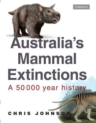Extincțiile mamiferelor din Australia: O istorie de 50 000 de ani - Australia's Mammal Extinctions: A 50 000 Year History