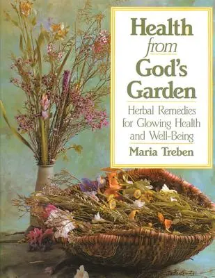 Sănătate din grădina lui Dumnezeu: Remedii pe bază de plante pentru sănătate strălucitoare și bunăstare - Health from God's Garden: Herbal Remedies for Glowing Health and Well-Being