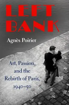 Left Bank: Artă, pasiune și renașterea Parisului, 1940-50 - Left Bank: Art, Passion, and the Rebirth of Paris, 1940-50