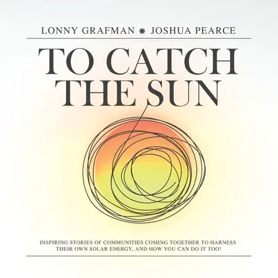 To Catch the Sun: Povești inspiratoare ale comunităților care se unesc pentru a-și valorifica propria energie solară și cum o puteți face și voi! - To Catch the Sun: Inspiring stories of communities coming together to harness their own solar energy, and how you can do it too!
