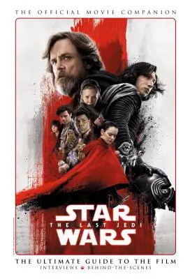 Star Wars: Ultimul Jedi însoțitorul oficial al filmului - Star Wars: The Last Jedi the Official Movie Companion