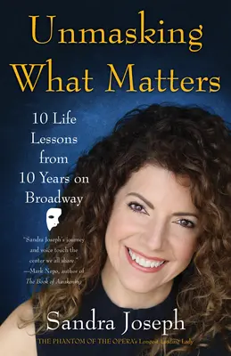 Demascarea a ceea ce contează: 10 lecții de viață din 10 ani pe Broadway - Unmasking What Matters: 10 Life Lessons from 10 Years on Broadway