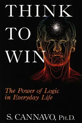 Think to Win: Puterea logicii în viața de zi cu zi - Think to Win: The Power of Logic in Everyday Life