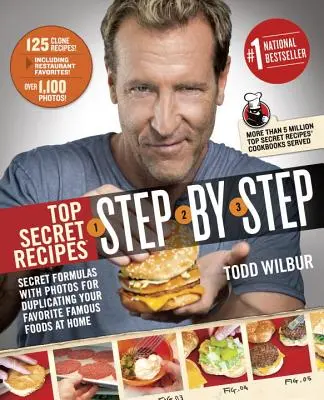 Rețete Top Secret Step-By-Step: Formule secrete cu fotografii pentru reproducerea acasă a mâncărurilor faimoase preferate - Top Secret Recipes Step-By-Step: Secret Formulas with Photos for Duplicating Your Favorite Famous Foods at Home