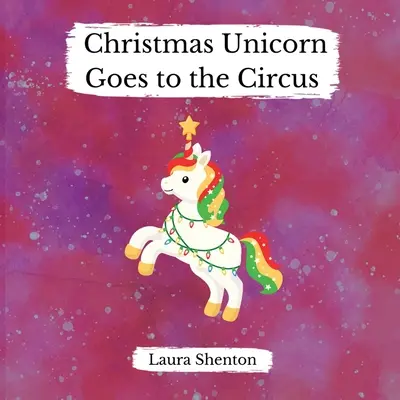 Unicornul de Crăciun merge la circ - Christmas Unicorn Goes to the Circus