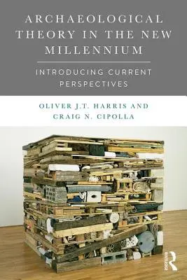 Teoria arheologică în noul mileniu: Introducere în perspectivele actuale - Archaeological Theory in the New Millennium: Introducing Current Perspectives