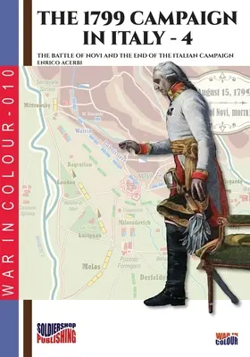 Campania din 1799 în Italia - Vol. 4: Bătălia de la Novi și sfârșitul campaniei din Italia - The 1799 campaign in Italy - Vol. 4: The battle of Novi and the end of the Italian campaign