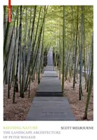Rafinarea naturii - Arhitectura peisagistică a lui Peter Walker - Refining Nature - The Landscape Architecture of Peter Walker