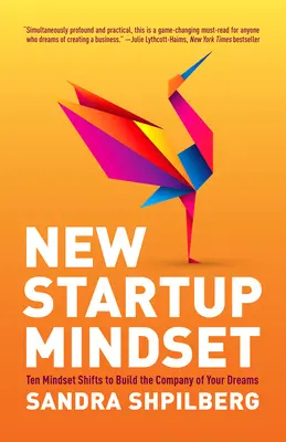 New Startup Mindset: Ten Mindset Shifts to Build the Company of Your Dreams (Zece schimbări de mentalitate pentru a construi compania visurilor tale) - New Startup Mindset: Ten Mindset Shifts to Build the Company of Your Dreams