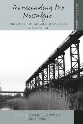 Transcending the Nostalgic: Peisaje ale Europei postindustriale dincolo de reprezentare - Transcending the Nostalgic: Landscapes of Postindustrial Europe Beyond Representation