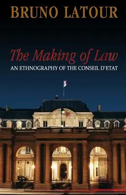 The Making of Law: O etnografie a Consiliului de Stat - The Making of Law: An Ethnography of the Conseil d'Etat