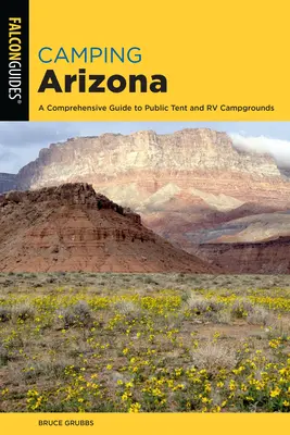 Camping Arizona: Un ghid cuprinzător al campingurilor publice pentru corturi și rulote, ediția a patra - Camping Arizona: A Comprehensive Guide to Public Tent and RV Campgrounds, Fourth Edition