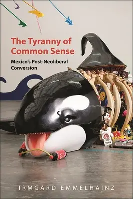 Tirania bunului simț: Conversia post-neoliberală a Mexicului - The Tyranny of Common Sense: Mexico's Post-Neoliberal Conversion