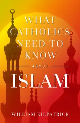 Ce trebuie să știe catolicii despre islam - What Catholics Need to Know about Islam