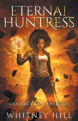 Eternal Huntress: Shadows of Otherside Cartea 5 - Eternal Huntress: Shadows of Otherside Book 5