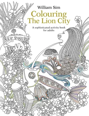 Colorarea Orașului Leilor: O carte de activități sofisticate pentru adulți - Colouring the Lion City: A Sophisticated Activity Book for Adults
