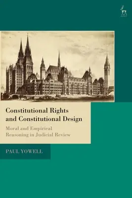 Drepturile constituționale și designul constituțional: Raționament moral și empiric în cadrul controlului judiciar - Constitutional Rights and Constitutional Design: Moral and Empirical Reasoning in Judicial Review