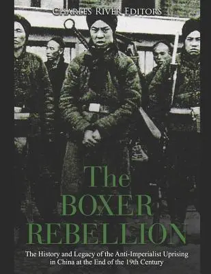 Rebeliunea boxerilor: The History and Legacy of the Anti-Imperialist Uprising in China at the End of the 19th Century - The Boxer Rebellion: The History and Legacy of the Anti-Imperialist Uprising in China at the End of the 19th Century