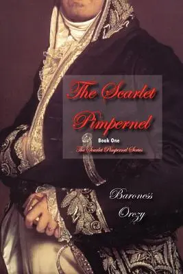 The Scarlet Pimpernel (Cartea 1 din seria The Scarlet Pimpernel) - The Scarlet Pimpernel (Book 1 of The Scarlet Pimpernel Series)