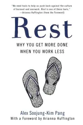 Odihnă: De ce obțineți mai multe rezultate atunci când lucrați mai puțin - Rest: Why You Get More Done When You Work Less