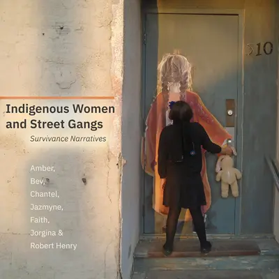 Femeile indigene și bandele de stradă: Narațiuni de supraviețuire - Indigenous Women and Street Gangs: Survivance Narratives