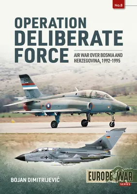 Operațiunea Deliberate Force: Războiul aerian deasupra Bosniei și Herțegovinei, 1992-1995 - Operation Deliberate Force: Air War Over Bosnia and Herzegovina, 1992-1995