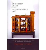 Musafir neinvitat din trecutul nerememorat - O explorare a transmiterii inconștiente a traumei între generații - Uninvited Guest from the Unremembered Past - An Exploration of the Unconscious Transmission of Trauma Across the Generations