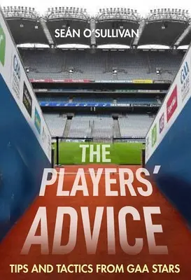 Sfaturile jucătorilor: Sfaturi și tactici de la vedetele Gaa - The Players' Advice: Tips and Tactics from Gaa Stars