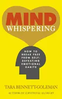 Șoapta minții - Cum să te eliberezi de obiceiurile emoționale care te autodistrug - Mind Whispering - How to break free from self-defeating emotional habits