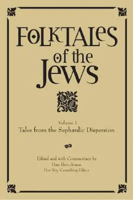 Poveștile populare ale evreilor, volumul 1: Povești din dispersia sefardă - Folktales of the Jews, Volume 1: Tales from the Sephardic Dispersion