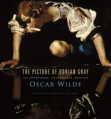 Tabloul lui Dorian Gray: O ediție adnotată, necenzurată - The Picture of Dorian Gray: An Annotated, Uncensored Edition