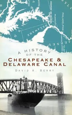 O istorie a canalului Chesapeake & Delaware - A History of the Chesapeake & Delaware Canal