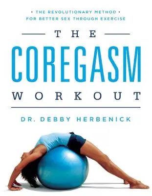 Antrenamentul Coregasm: Metoda revoluționară pentru un sex mai bun prin exercițiu - The Coregasm Workout: The Revolutionary Method for Better Sex Through Exercise