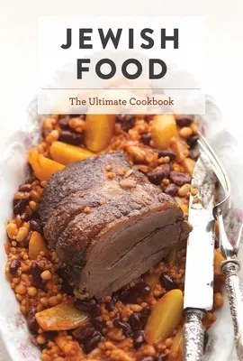 Mâncarea evreiască: Cea mai bună carte de bucate - Jewish Food: The Ultimate Cookbook