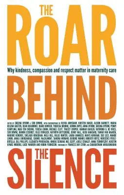 The Roar Behind the Silence: De ce bunătatea, compasiunea și respectul sunt importante în îngrijirea maternității - The Roar Behind the Silence: Why Kindness, Compassion and Respect Matter in Maternity Care