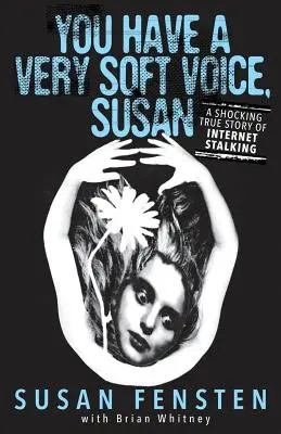 Ai o voce foarte moale, Susan: O poveste adevărată șocantă despre hărțuirea pe internet - You Have A Very Soft Voice, Susan: A Shocking True Story Of Internet Stalking