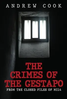 Crimele Gestapoului: Din dosarele închise ale Mi14 - The Crimes of the Gestapo: From the Closed Files of Mi14