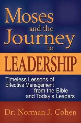 Moise și călătoria spre leadership: Lecții atemporale de management eficient din Biblie și de la liderii de astăzi - Moses and the Journey to Leadership: Timeless Lessons of Effective Management from the Bible and Today's Leaders