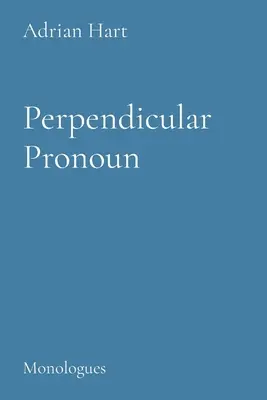 Pronumele perpendicular: Monologuri - Perpendicuar Pronoun: Monologues