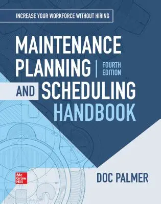Manual de planificare și programare a întreținerii, ediția a 4-a (Palmer Richard (Doc)) - Maintenance Planning and Scheduling Handbook, 4th Edition (Palmer Richard (Doc))