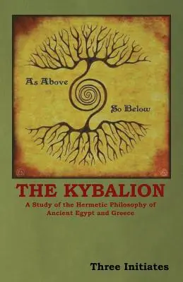The Kybalion: Un studiu al filosofiei hermetice din Egiptul Antic și Grecia - The Kybalion: A Study of the Hermetic Philosophy of Ancient Egypt and Greece