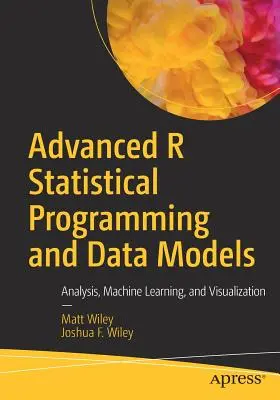 Programare statistică R avansată și modele de date: Analiză, învățare automată și vizualizare - Advanced R Statistical Programming and Data Models: Analysis, Machine Learning, and Visualization