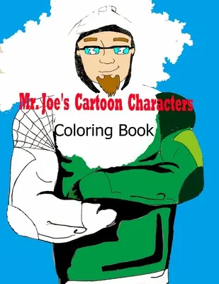Cartea de colorat a personajelor de desene animate a domnului Joe - Mr. Joe's Cartoon Characters Coloring Book