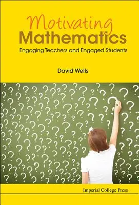 Motivarea matematicii: Profesori implicați și elevi implicați - Motivating Mathematics: Engaging Teachers and Engaged Students