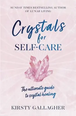 Crystals for Self-Care: Ghidul suprem pentru vindecarea cu cristale - Crystals for Self-Care: The Ultimate Guide to Crystal Healing