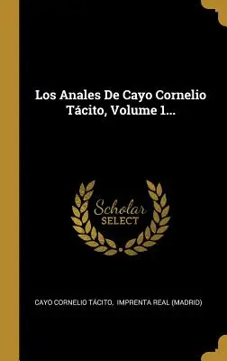 Los Anales De Cayo Cornelio Tcito, Volumul 1... - Los Anales De Cayo Cornelio Tcito, Volume 1...