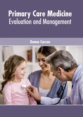 Medicina de îngrijire primară: Evaluare și management - Primary Care Medicine: Evaluation and Management