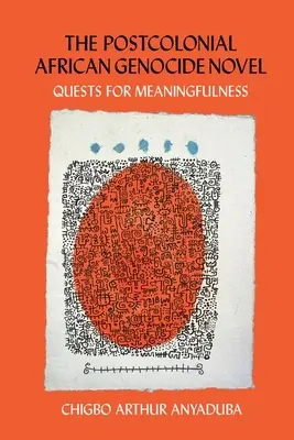Romanul postcolonial al genocidului african: Quests for Meaningfulness - The Postcolonial African Genocide Novel: Quests for Meaningfulness