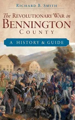 Războiul de Independență în Bennington County: O istorie și un ghid - The Revolutionary War in Bennington County: A History & Guide
