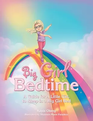 Big Girl Bedtime: Un ghid pentru o fetiță, pentru a dormi într-un pat de fată mare - Big Girl Bedtime: A Guide for a Little Girl, to Sleep in a Big Girl Bed